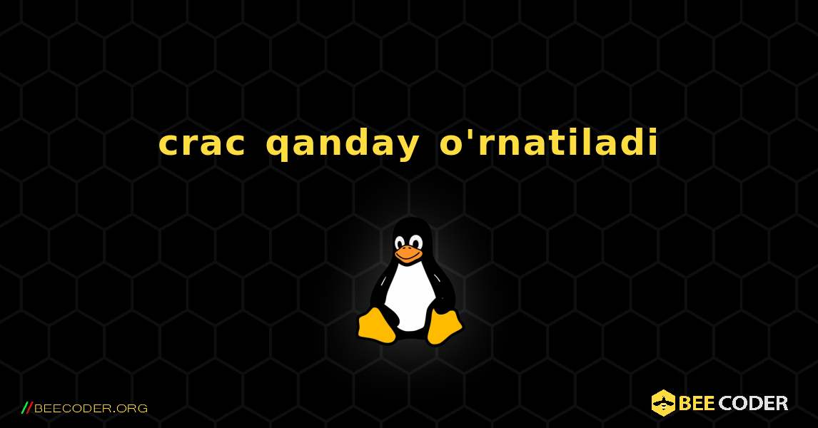 crac  qanday o'rnatiladi. Linux