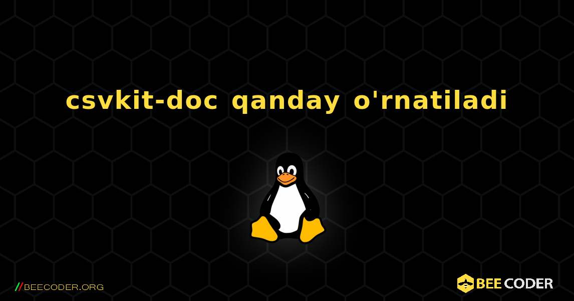 csvkit-doc  qanday o'rnatiladi. Linux
