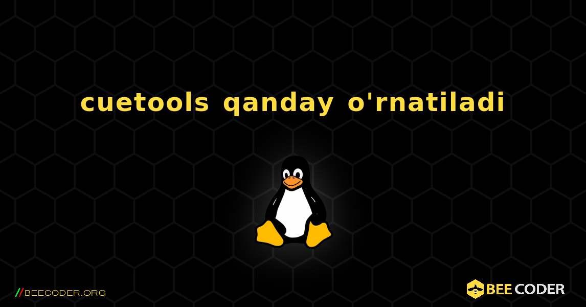 cuetools  qanday o'rnatiladi. Linux