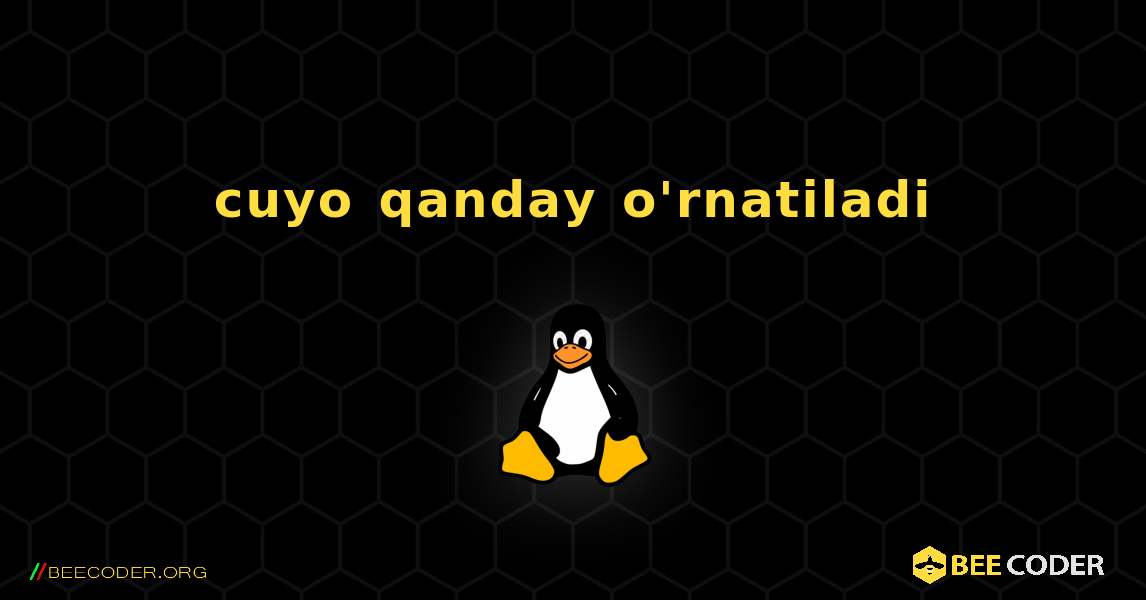 cuyo  qanday o'rnatiladi. Linux