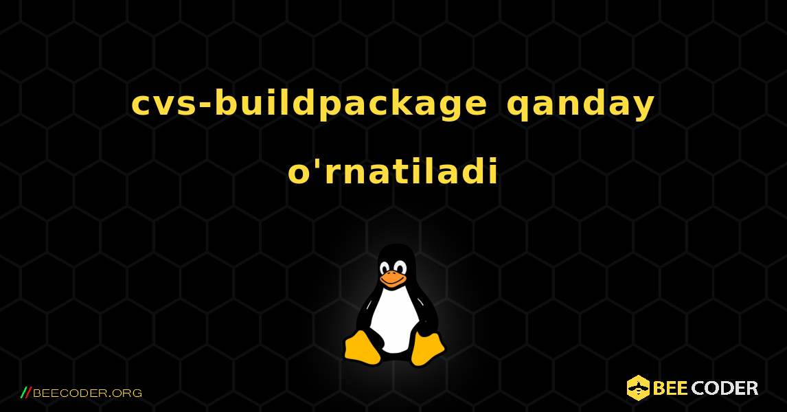 cvs-buildpackage  qanday o'rnatiladi. Linux