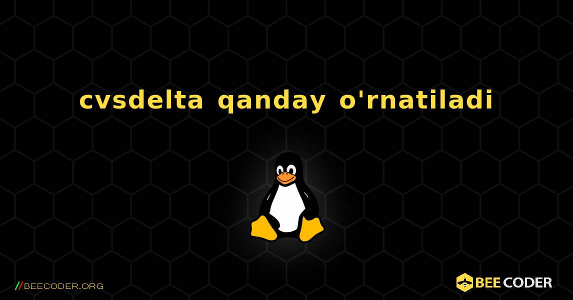 cvsdelta  qanday o'rnatiladi. Linux