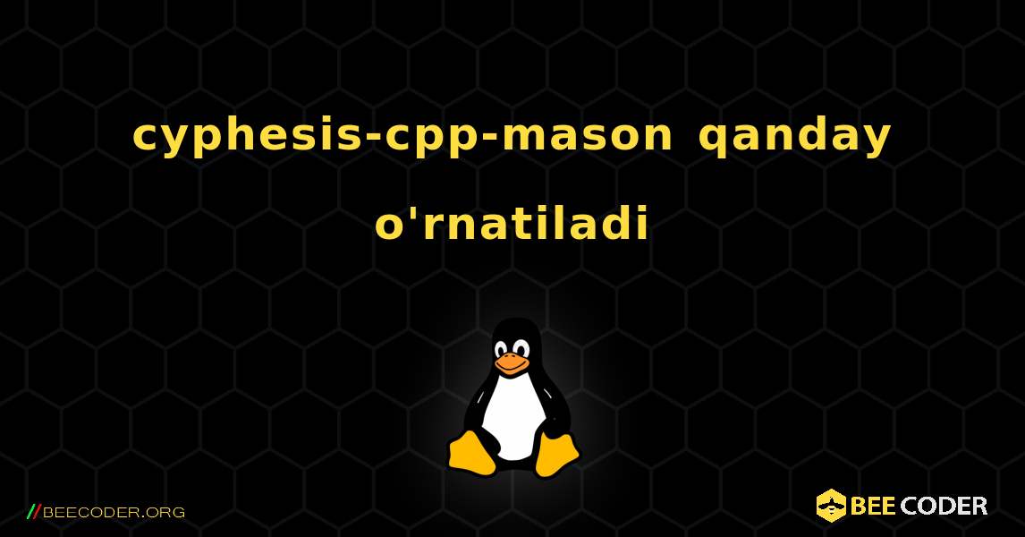 cyphesis-cpp-mason  qanday o'rnatiladi. Linux