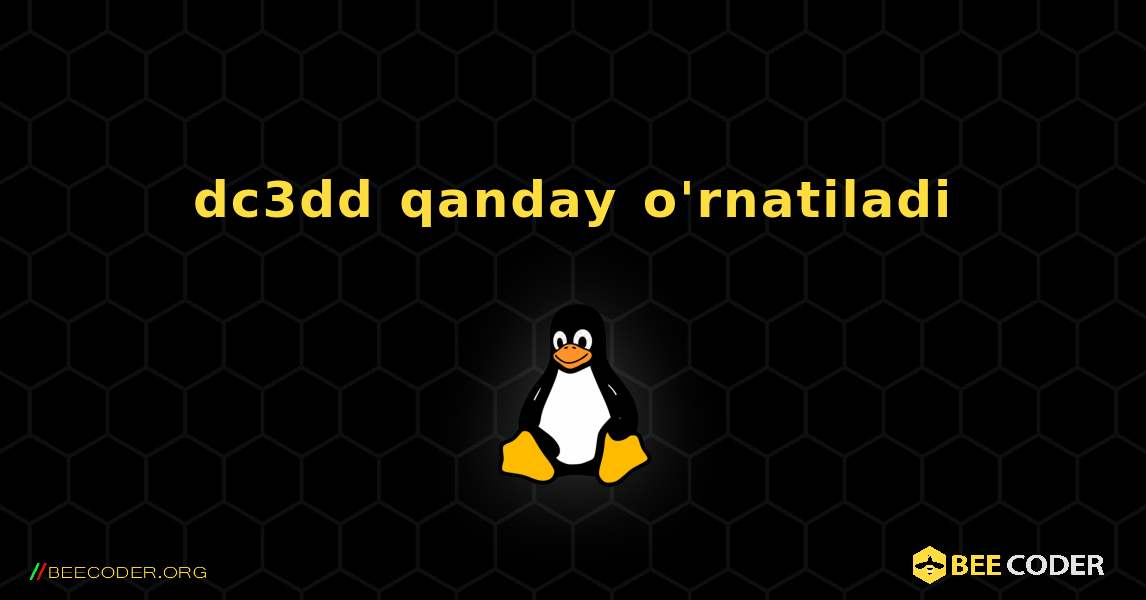 dc3dd  qanday o'rnatiladi. Linux