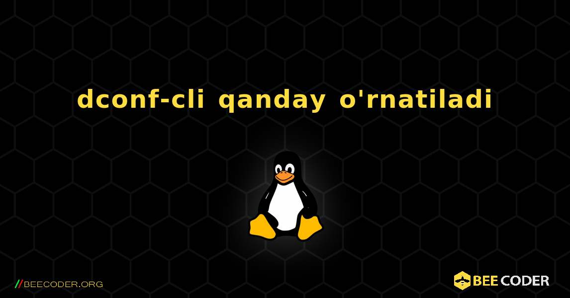 dconf-cli  qanday o'rnatiladi. Linux