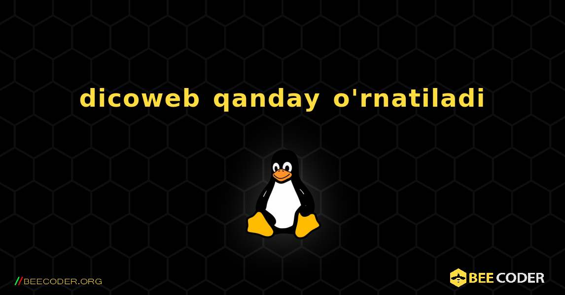 dicoweb  qanday o'rnatiladi. Linux