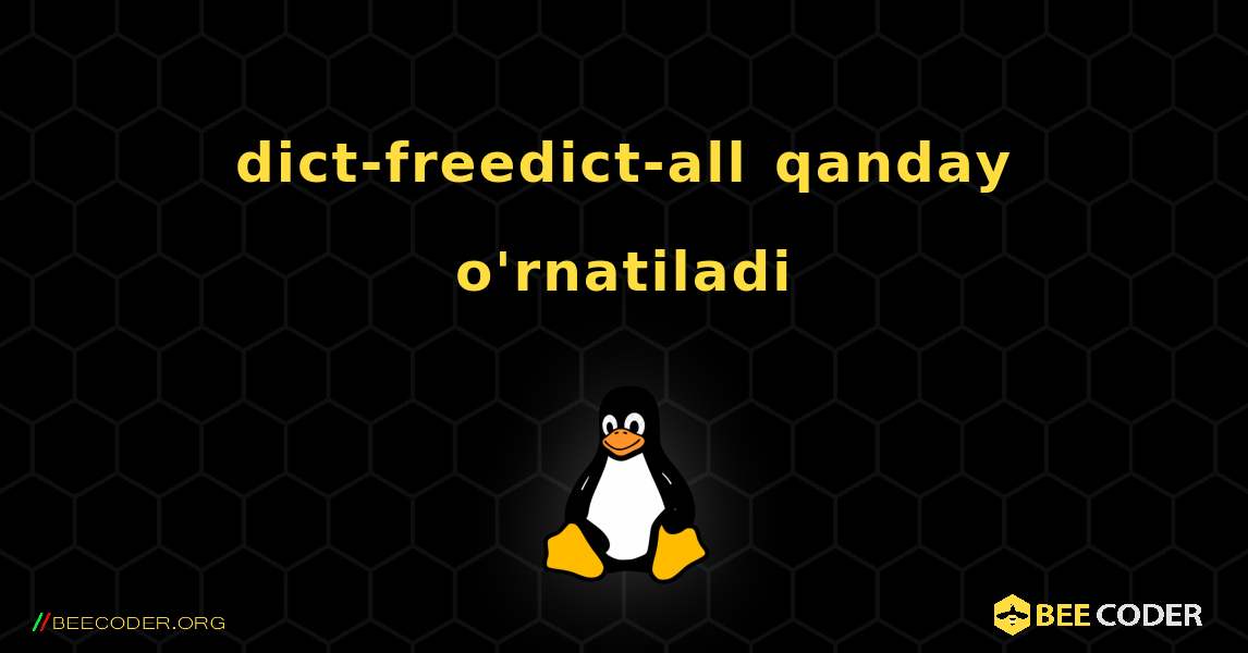 dict-freedict-all  qanday o'rnatiladi. Linux