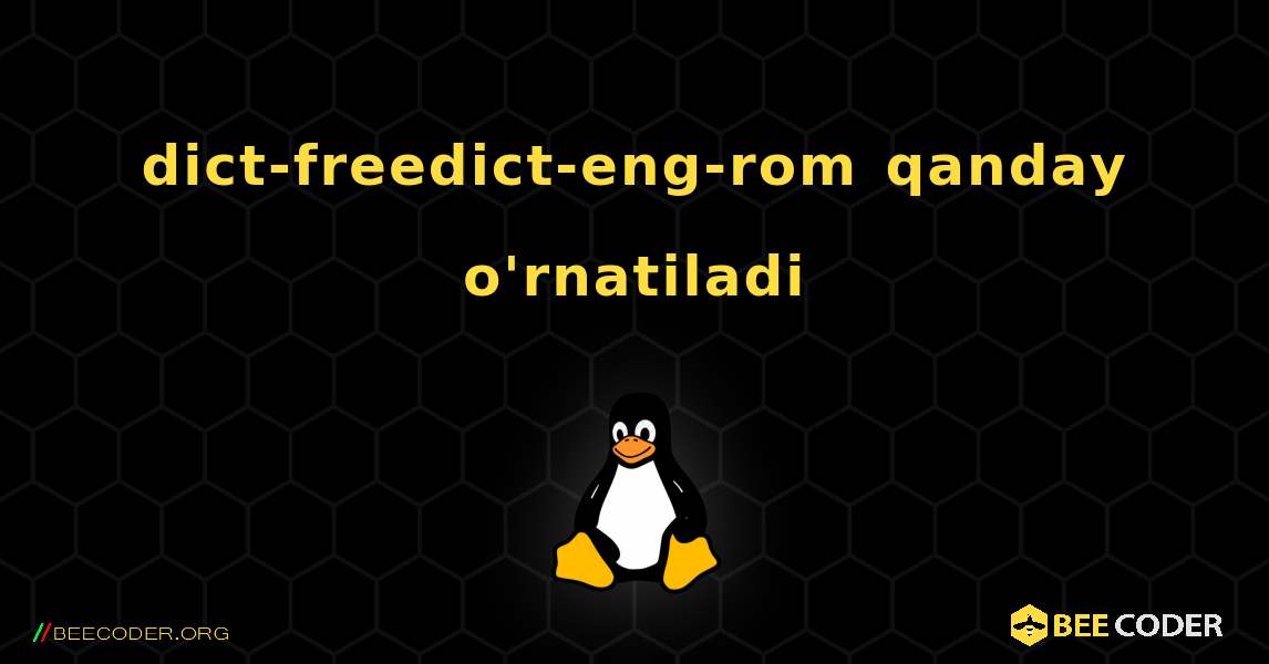 dict-freedict-eng-rom  qanday o'rnatiladi. Linux