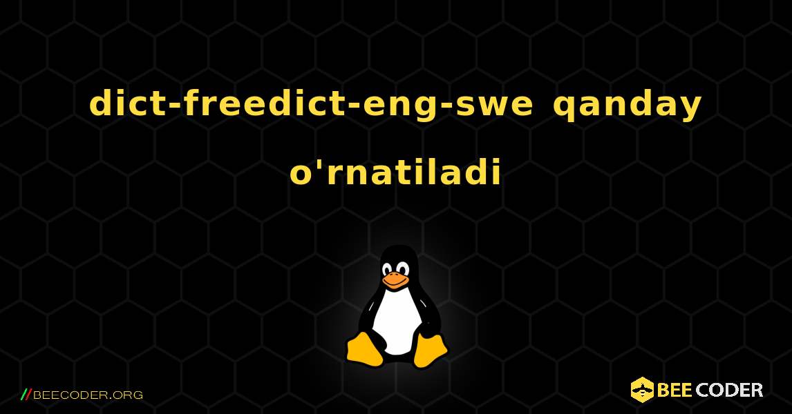 dict-freedict-eng-swe  qanday o'rnatiladi. Linux