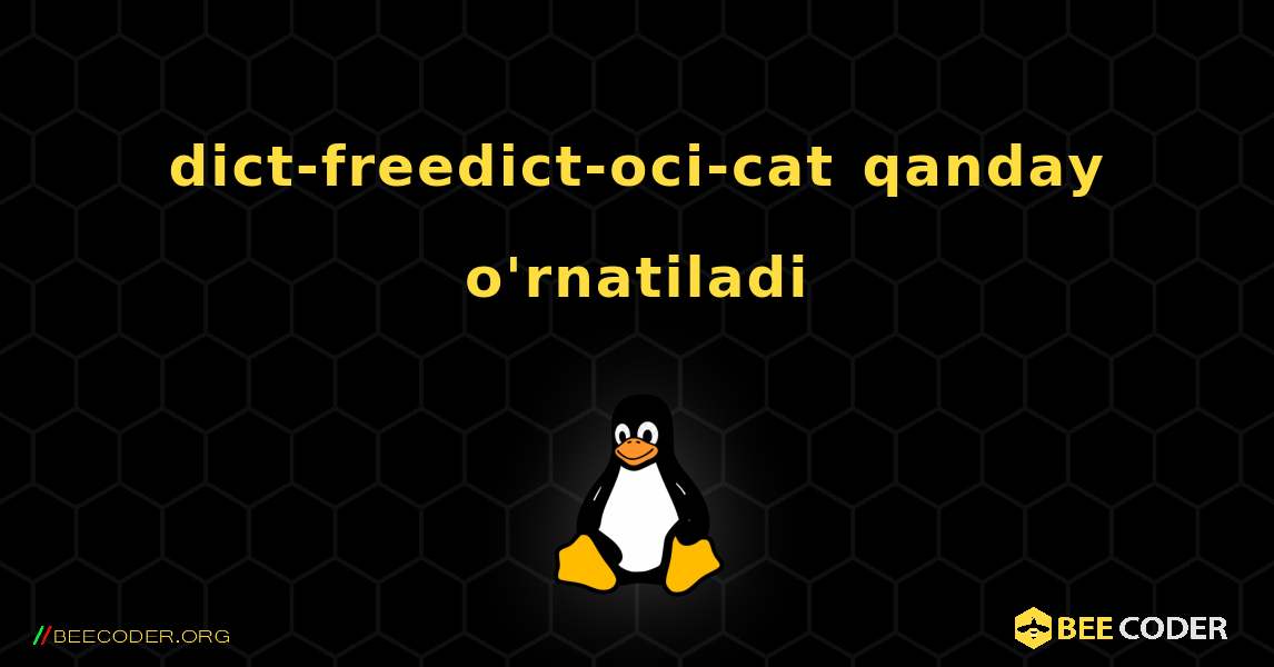 dict-freedict-oci-cat  qanday o'rnatiladi. Linux