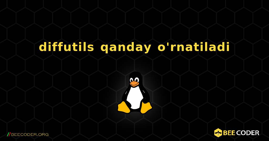 diffutils  qanday o'rnatiladi. Linux