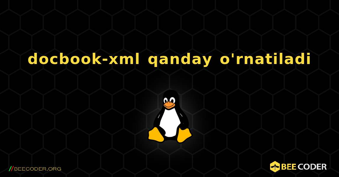 docbook-xml  qanday o'rnatiladi. Linux