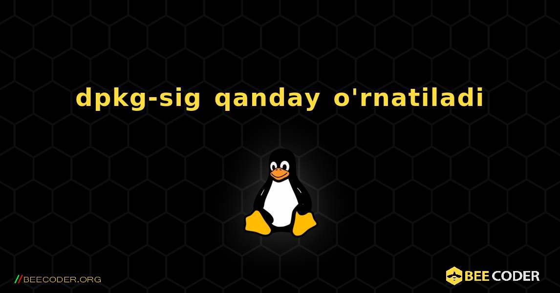 dpkg-sig  qanday o'rnatiladi. Linux
