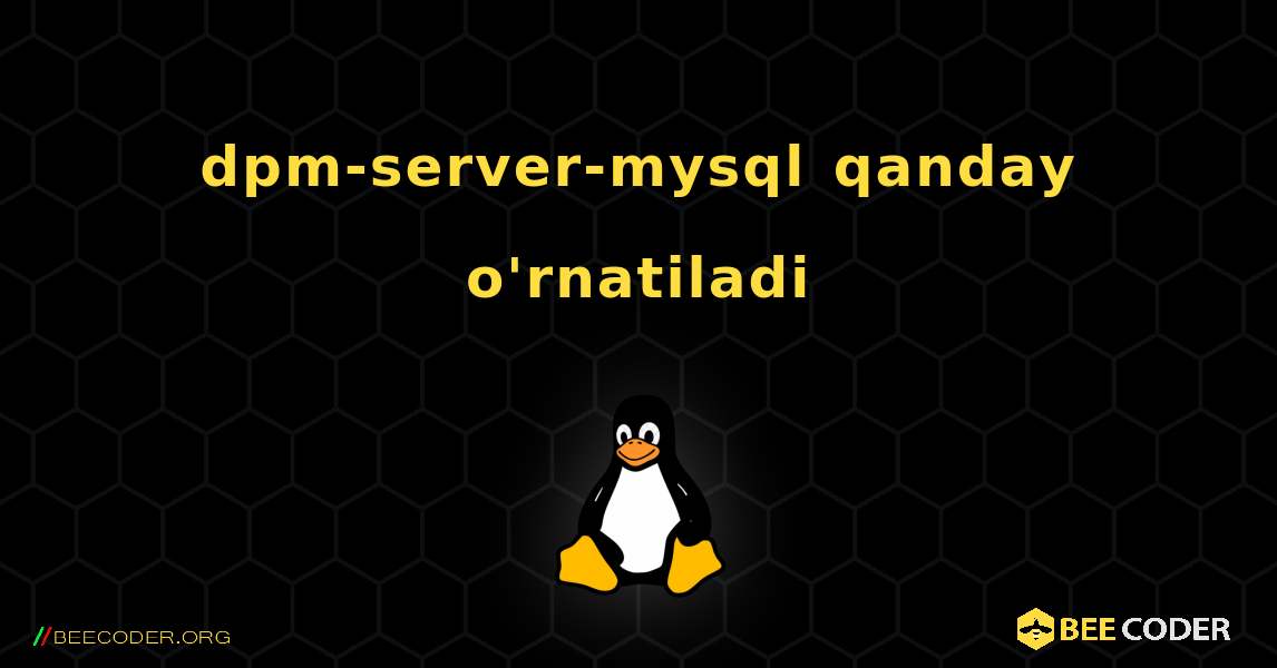 dpm-server-mysql  qanday o'rnatiladi. Linux