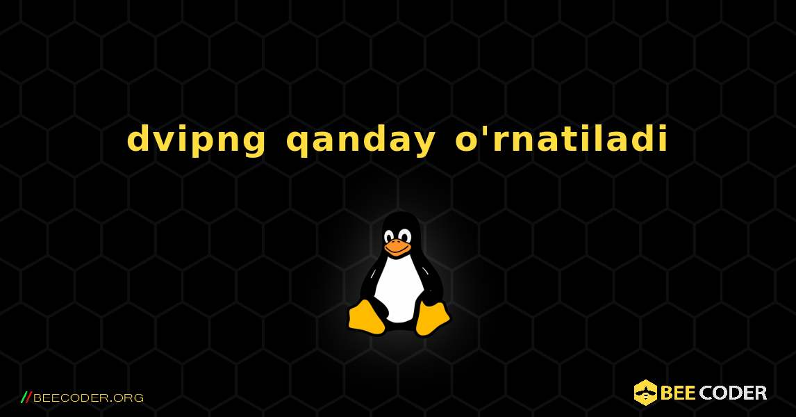 dvipng  qanday o'rnatiladi. Linux