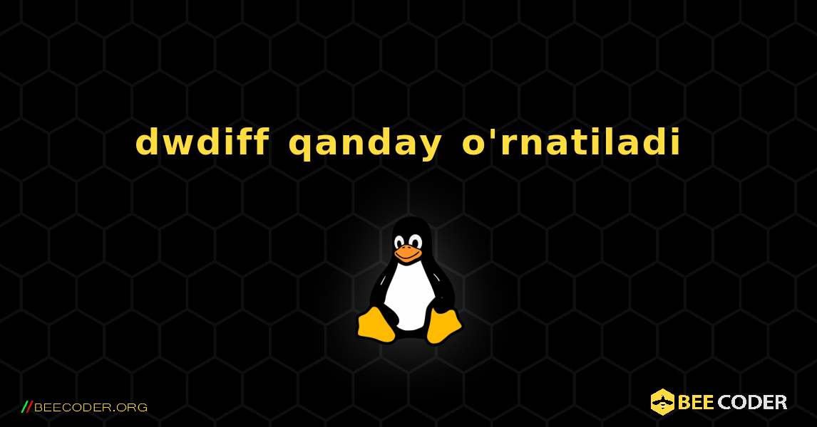 dwdiff  qanday o'rnatiladi. Linux