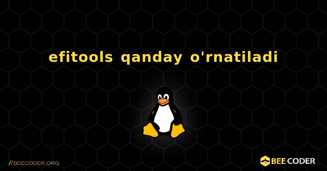 efitools  qanday o'rnatiladi. Linux