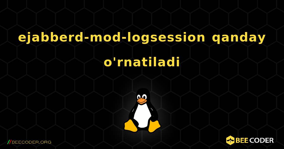 ejabberd-mod-logsession  qanday o'rnatiladi. Linux