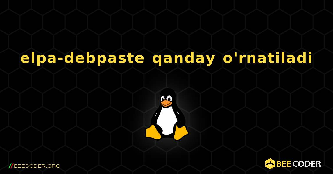elpa-debpaste  qanday o'rnatiladi. Linux