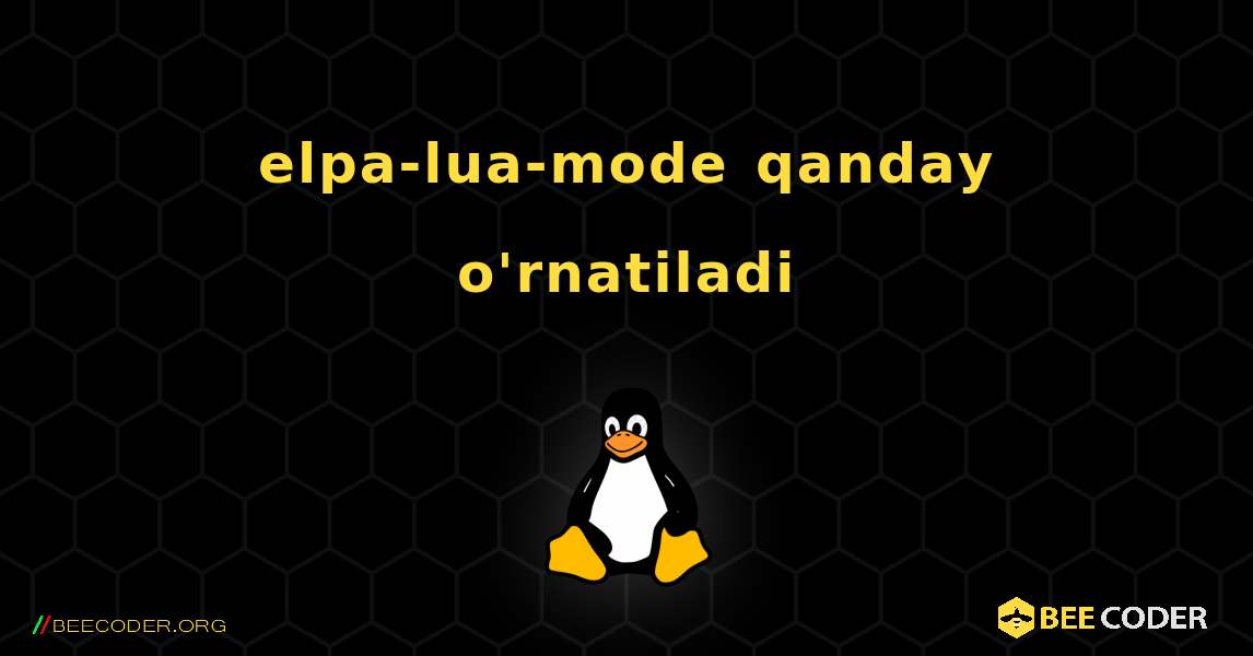 elpa-lua-mode  qanday o'rnatiladi. Linux