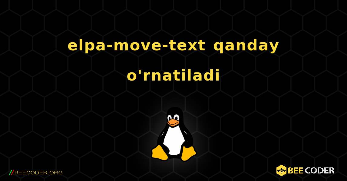 elpa-move-text  qanday o'rnatiladi. Linux