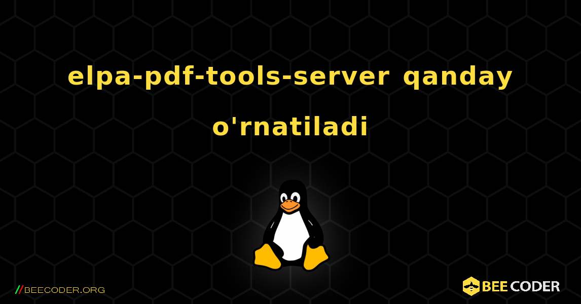 elpa-pdf-tools-server  qanday o'rnatiladi. Linux