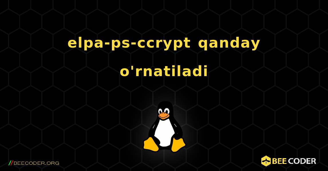 elpa-ps-ccrypt  qanday o'rnatiladi. Linux