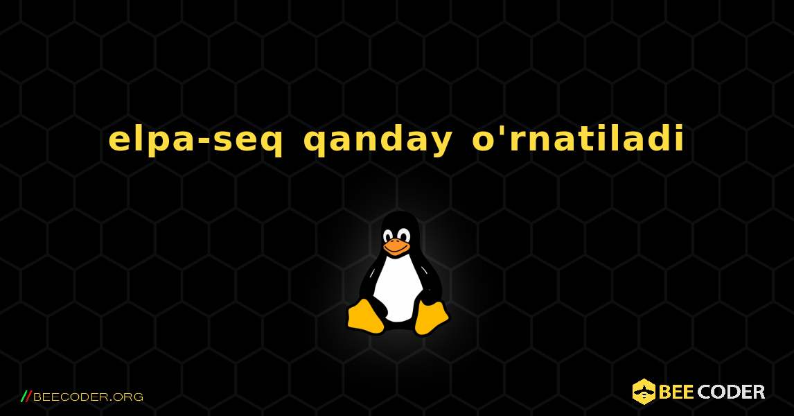 elpa-seq  qanday o'rnatiladi. Linux