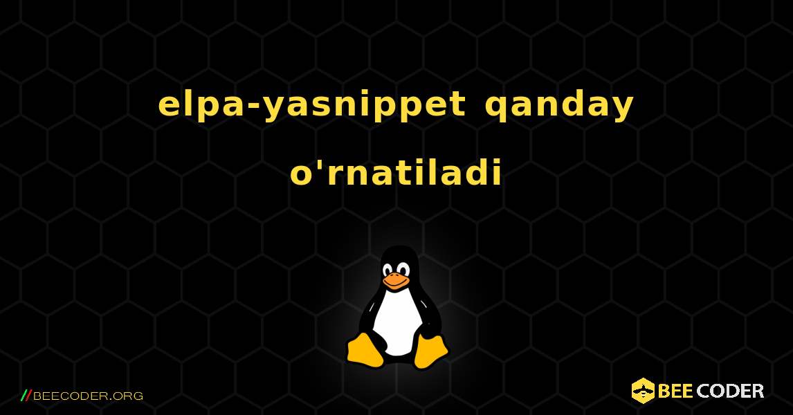 elpa-yasnippet  qanday o'rnatiladi. Linux