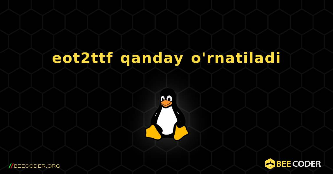 eot2ttf  qanday o'rnatiladi. Linux