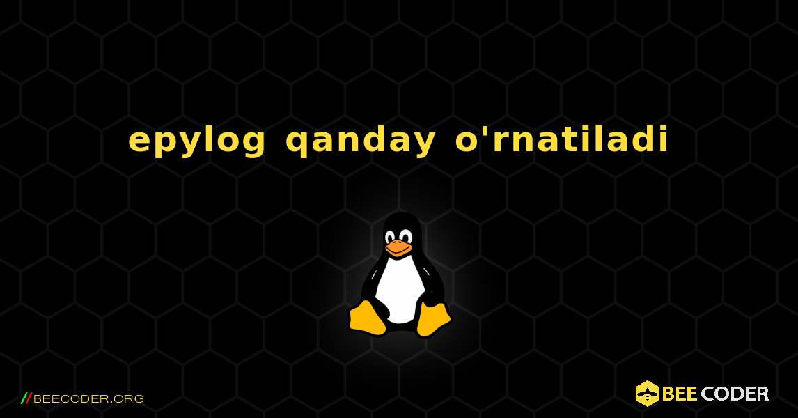 epylog  qanday o'rnatiladi. Linux