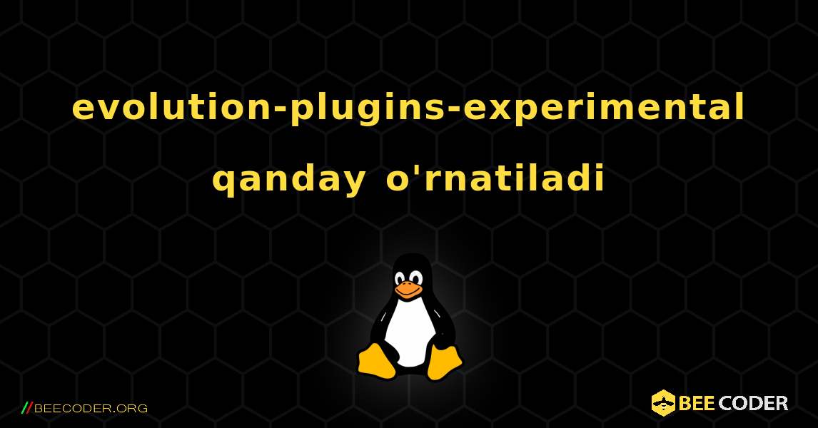 evolution-plugins-experimental  qanday o'rnatiladi. Linux