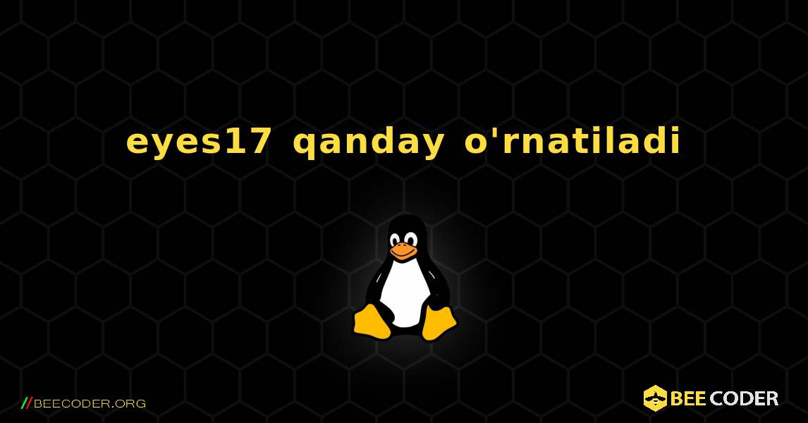 eyes17  qanday o'rnatiladi. Linux