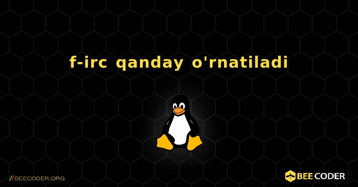 f-irc  qanday o'rnatiladi. Linux