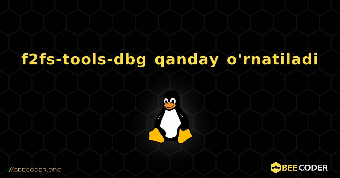 f2fs-tools-dbg  qanday o'rnatiladi. Linux