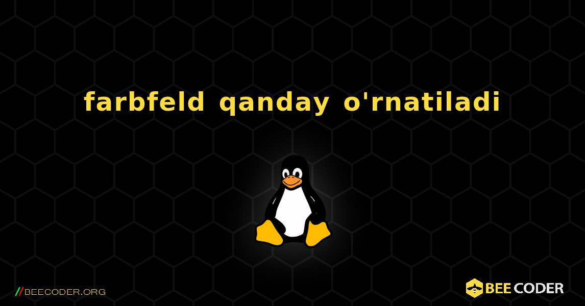 farbfeld  qanday o'rnatiladi. Linux