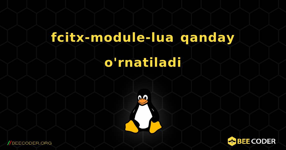 fcitx-module-lua  qanday o'rnatiladi. Linux