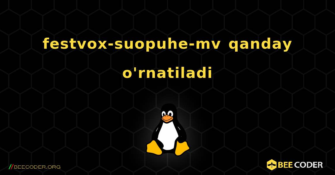 festvox-suopuhe-mv  qanday o'rnatiladi. Linux