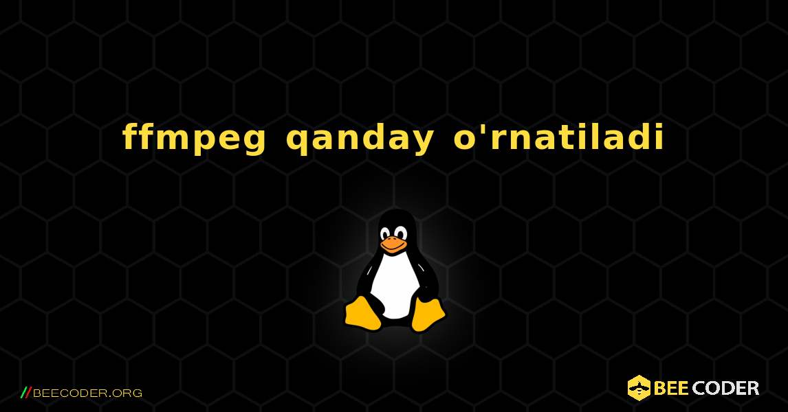 ffmpeg  qanday o'rnatiladi. Linux