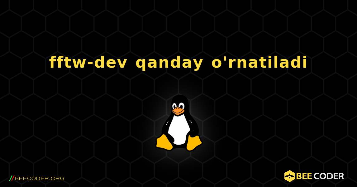 fftw-dev  qanday o'rnatiladi. Linux