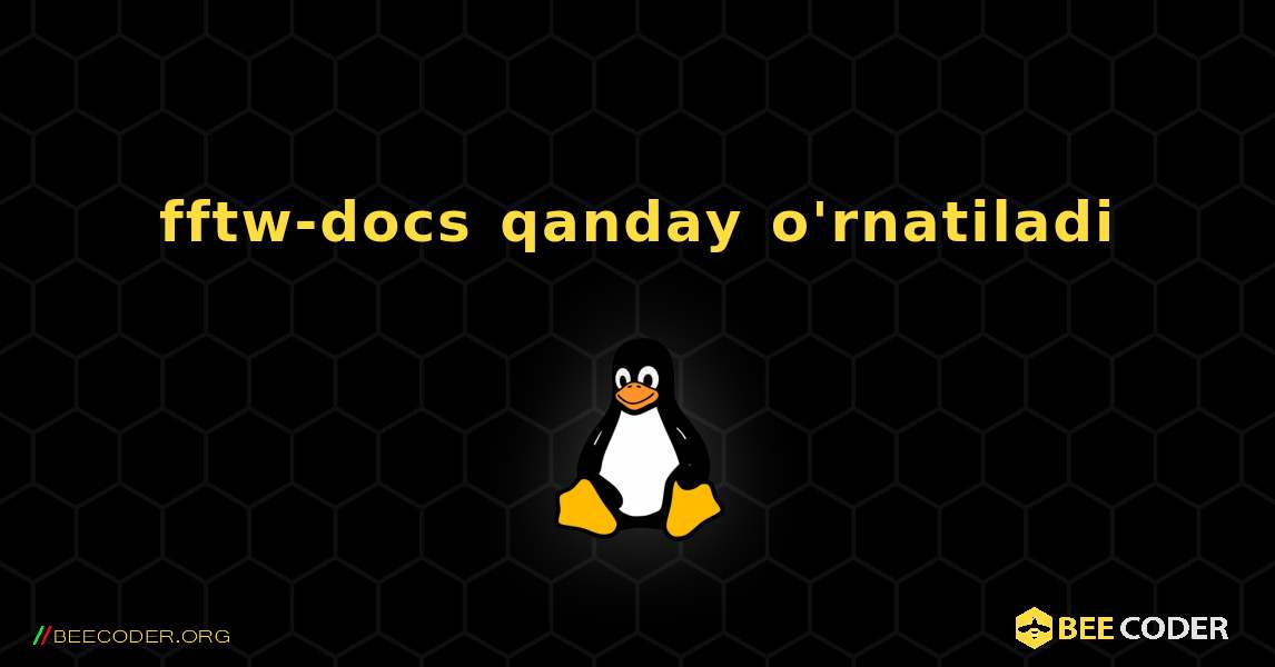 fftw-docs  qanday o'rnatiladi. Linux