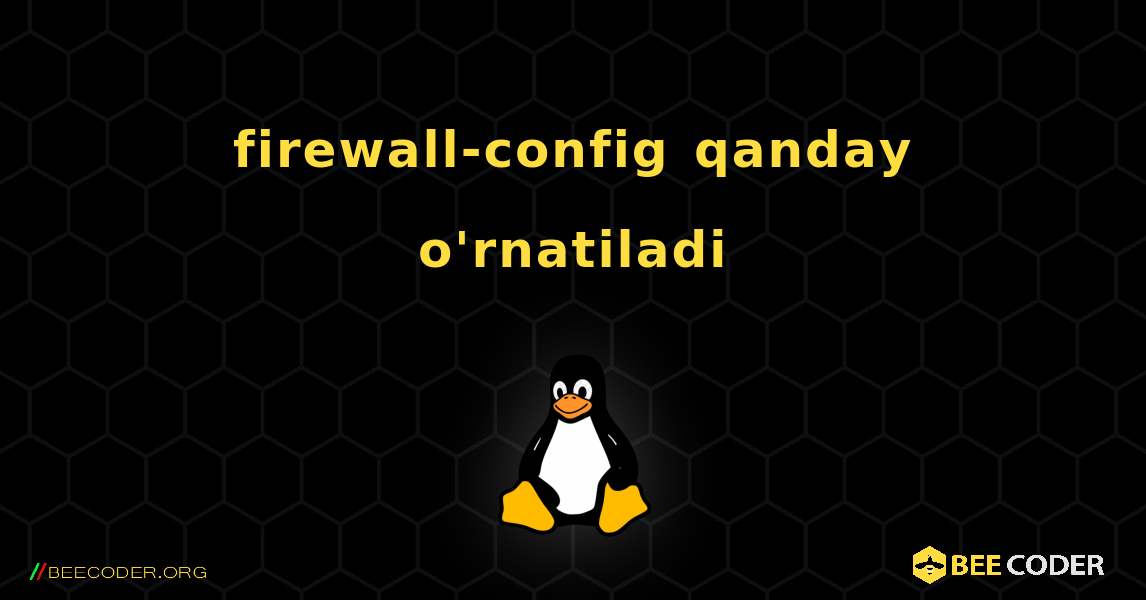 firewall-config  qanday o'rnatiladi. Linux