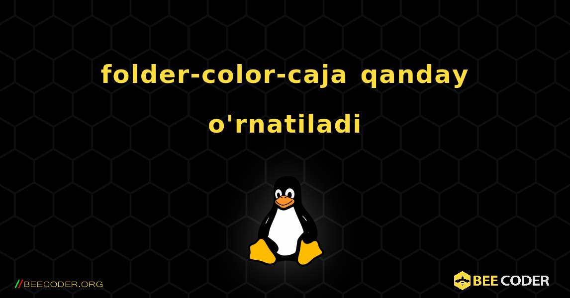 folder-color-caja  qanday o'rnatiladi. Linux