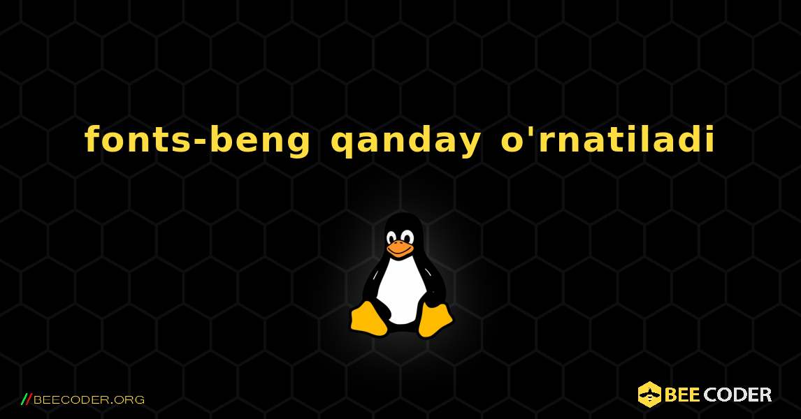 fonts-beng  qanday o'rnatiladi. Linux