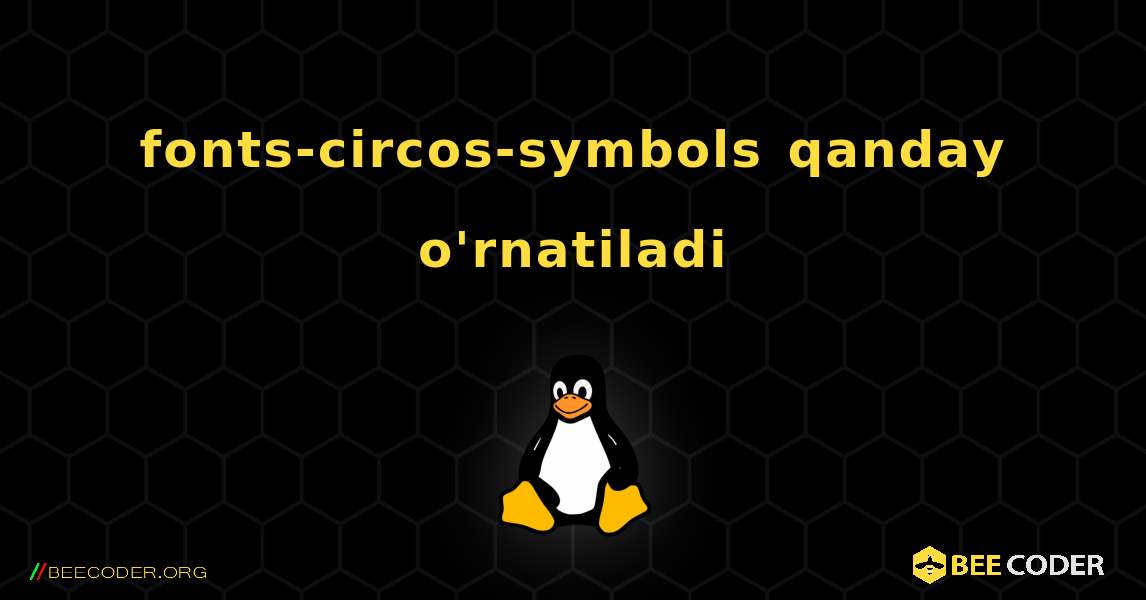 fonts-circos-symbols  qanday o'rnatiladi. Linux