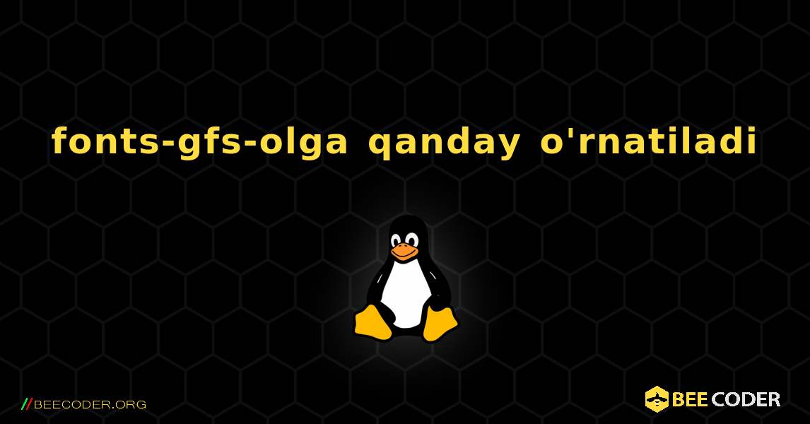 fonts-gfs-olga  qanday o'rnatiladi. Linux
