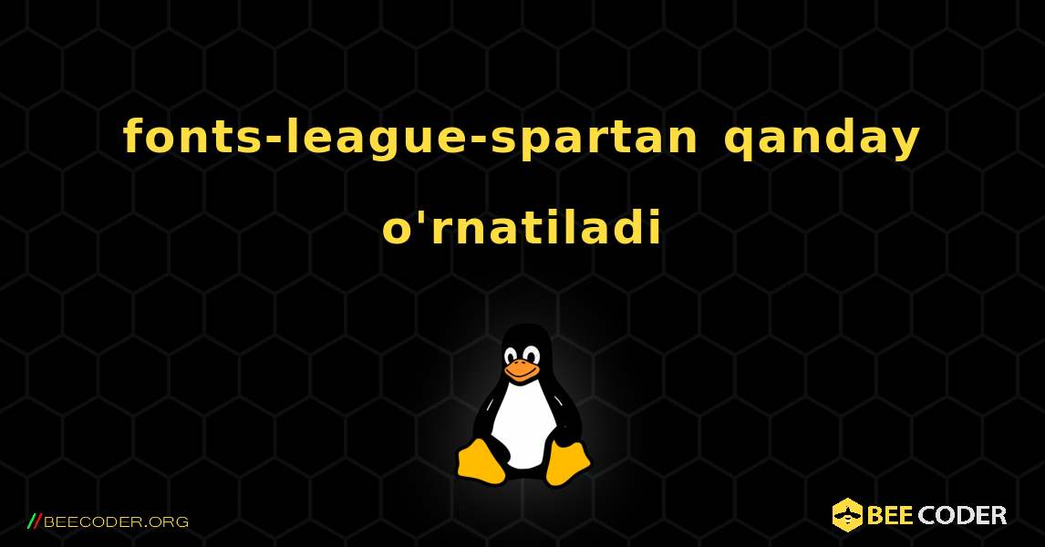 fonts-league-spartan  qanday o'rnatiladi. Linux