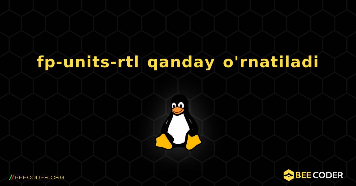 fp-units-rtl  qanday o'rnatiladi. Linux