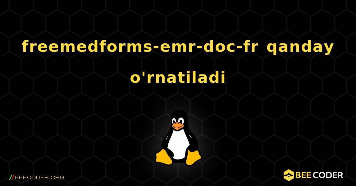 freemedforms-emr-doc-fr  qanday o'rnatiladi. Linux