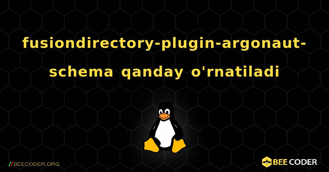 fusiondirectory-plugin-argonaut-schema  qanday o'rnatiladi. Linux